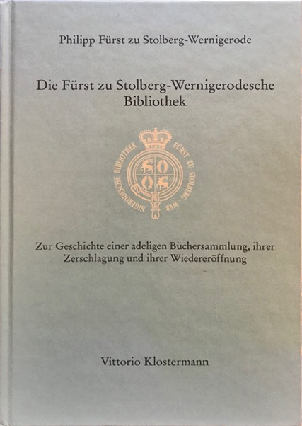 DIE FÜRST ZU STOLBERG-WERNIGERODESCHE BIBLIOTHEK Zur Geschichte einer adeligen Büchersammlung, ihrer Zerschlagung und ihrer Wiedereröffnung