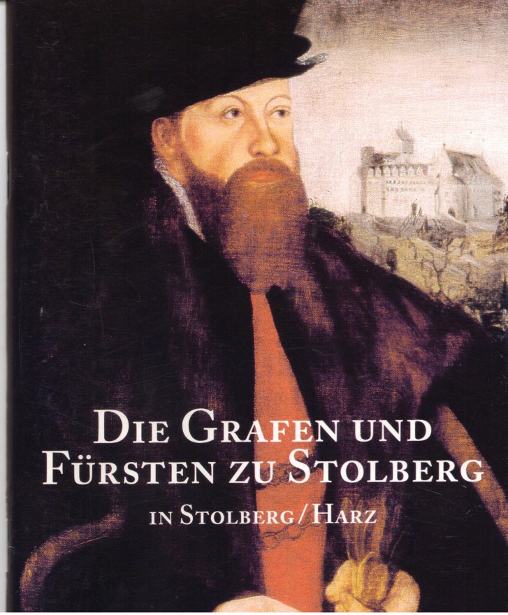 Geschichte der Grafen und Fürsten zu Stolberg in Stolberg Harz Mario Bolte